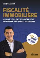 Fiscalité immobilière : Ce que vous devez savoir pour optimiser vos investissements, Ce que vous devez savoir pour optimiser vos investissements