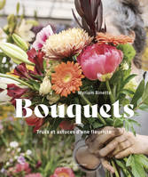 Bouquets, Trucs et astuces d’une fleuriste