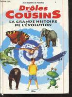 Drôles de cousins - la gande histoire de l'évolution, la grande histoire de l'évolution