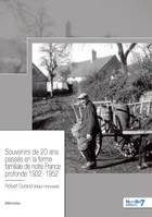 Souvenirs de 20 ans passés en la ferme familiale de notre France profonde 1932 - 1952