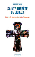 Sainte Thérèse de Lisieux, Une vie de prière et d'amour