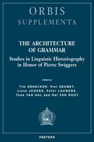 The Architecture of Grammar, Studies in Linguistic Historiography in Honor of Pierre Swiggers