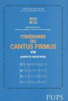 Itinéraires du cantus firmus., VIII, Aspects multiples, Cantus firmus viii. aspects multiples, [actes du colloque, Paris, Université de Paris-Sorbonne, 7-8 avril 1999]