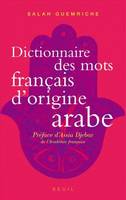 Dictionnaire des mots français d'origine arabe, Accompagné d'une anthologie de 400 textes littéraires, de Rabelais à Houellebecq