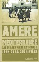 L'Histoire immédiate Amère Méditerranée. Le Maghreb et nous, le Maghreb et nous