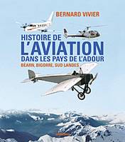 Histoire de l'aviation dans les pays de l'Adour - Béarn, Bigorre, Sud Landes, Béarn, Bigorre, Sud Landes