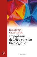 L'Epiphanie de Dieu et le jeu théologique