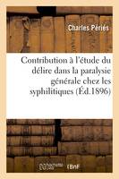 Contribution à l'étude du délire dans la paralysie générale chez les syphilitiques