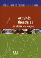 Activités théatrales en classe de langue - Techniques et pratiques de classe - Ebook