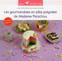 Les gourmandises en pâte polymère de Madame Patachou, 14 projets originaux