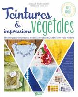 Teintures et impressions végétales ,  Techniques de teinture, recettes végétales, créations de 10 motifs