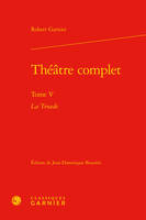 Théâtre complet, 5, La Troade, La Troade