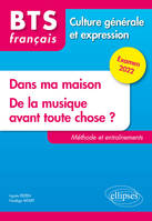 BTS tout en un méthodes et entraînements - 1. Dans ma maison. 2. De la musique avant toute chose ? - Culture générale et expression. Examen 2022