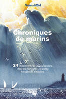 Chroniques de marins, 24 (més)aventures de plaisanciers, tour-du-mondistes et autres navigateurs amateurs