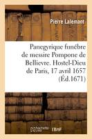 Panegyrique funébre de messire Pompone de Bellievre, premier president au Parlement, Hostel-Dieu de Paris, 17 avril 1657. 3e edition