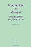 Interprétation et dialogue, chez des enfants et quelques autres