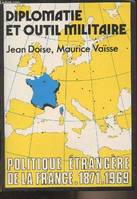 [4], Diplomatie et outil militaire : Politique étrangère de la France 1871-1969, 1871-1969