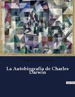 La Autobiografía de Charles Darwin, .