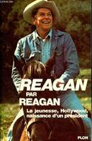 Reagan par Reagan - la jeunesse - Hollywood - naissance d'un président., la jeunesse, Hollywood, naissance d'un président