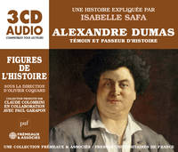 ALEXANDRE DUMAS, TÉMOIN ET PASSEUR D’HISTOIRE - FIGURES DE L’HISTOIRE - UNE BIOGRAPHIE EXPLIQUÉE PAR ISABELLE SAFA