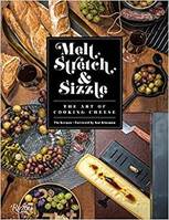 Melt, Stretch, & Sizzle: The Art of Cooking Cheese /anglais