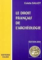 Le droit français de l'archéologie Saujot, Colette and Le Roux, Charles-Tanguy