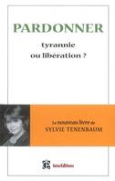 Pardonner - Tyrannie ou libération