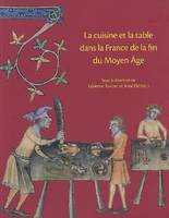 La cuisine et la table dans la France de la fin du Moyen âge - contenus et contenants du XIVe au XVIe siècle, contenus et contenants du XIVe au XVIe siècle