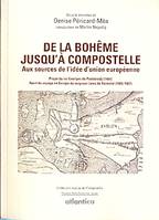 De la Bohême jusqu'à Compostelle - aux sources de l'idée d'union européenne, aux sources de l'idée d'union européenne