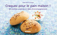 Craquez pour le pain maison !, 60 recettes créatives et idées d'accompagnement