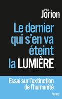 Le dernier qui s'en va éteint la lumière : Essai sur l'extinction de l'humanité, Essai sur l'extinction de l'humanité