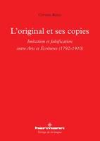 L'original et ses copies, Imitation et falsification entre arts et écritures : 1792-1910