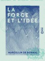 La Force et l'Idée - Lettres au général Cavaignac, sur les réformes d'Émile de Girardin