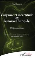 Croyance et incertitude, ou le nouvel Euripide - Théâtre quantique