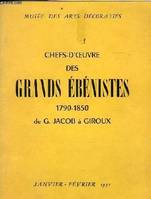 CHEFS D'OEUVRE DES GRANDS EBENISTES 1790 - 1850 DE G.JACOB A GIROUX