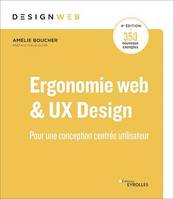 Ergonomie web et UX Design, 4e édition, Pour des sites web efficaces