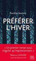 Préférer l'hiver, Un premier roman glaçant et envoûtant au coeur de la nature