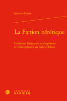 La Fiction hérétique, Créations littéraires arabophones et francophones en terre d'Islam