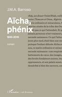 Aïcha, phénix, 1845-2016