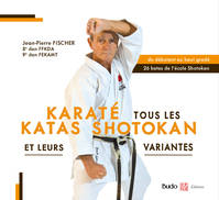 Karaté tous les katas shotokan, Et leurs variantes