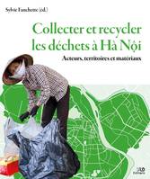 Collecter et recycler les déchets à Hà Nôi, Acteurs, territoires et matériaux