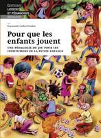 Pour que les enfants jouent, Une pédagogie du jeu pour les institutions de la petite enfance