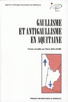 Gaullisme et anti-gaullisme en Aquitaine, [actes du colloque de Bordeaux]