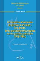 Occupation allemande et justice française : les droits de la puissance occupante sur la ..., Nouvelle Bibliothèque de Thèses