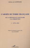 L'ARMÉE DE TERRE FRANÇAISE de la défense du sanctuaire à la projection, 1974-1981 - Tome 1