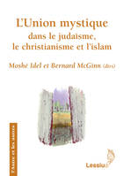 L'union mystique dans le judaïsme, le christianisme et l'islam, recherches transversales...