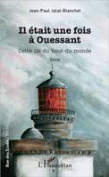 Il était une fois à Ouessant, Cette île du bout du monde - Récit