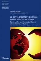 Le développement durable en droit international, Essai sur les incidences juridiques d'une norme évolutive