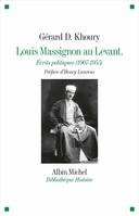 Louis Massignon au Levant, Écrits politiques (1907- 1955)