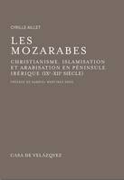 Les mozarabes, Christianisme et arabisation en péninsule Ibérique (IXe - XIIe siècle)